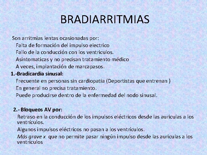 BRADIARRITMIAS Son arritmias lentas ocasionadas por: Falta de formación del impulso electrico Fallo de