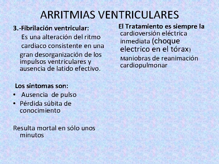 ARRITMIAS VENTRICULARES 3. -Fibrilación ventricular: Es una alteración del ritmo cardiaco consistente en una