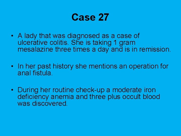 Case 27 • A lady that was diagnosed as a case of ulcerative colitis.