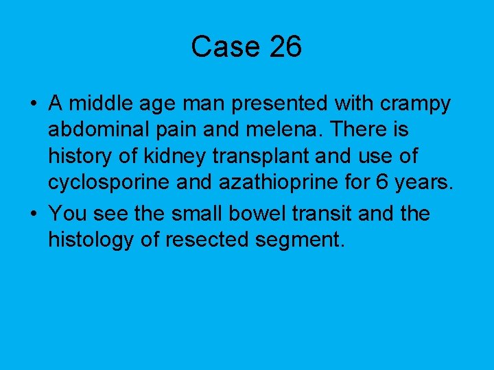 Case 26 • A middle age man presented with crampy abdominal pain and melena.