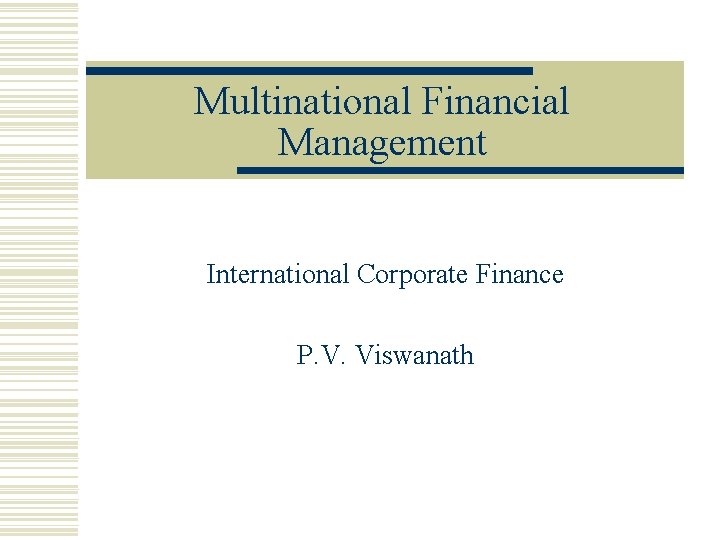 Multinational Financial Management International Corporate Finance P. V. Viswanath 