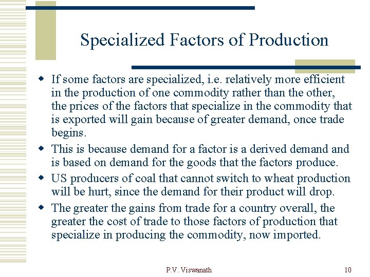 Specialized Factors of Production w If some factors are specialized, i. e. relatively more