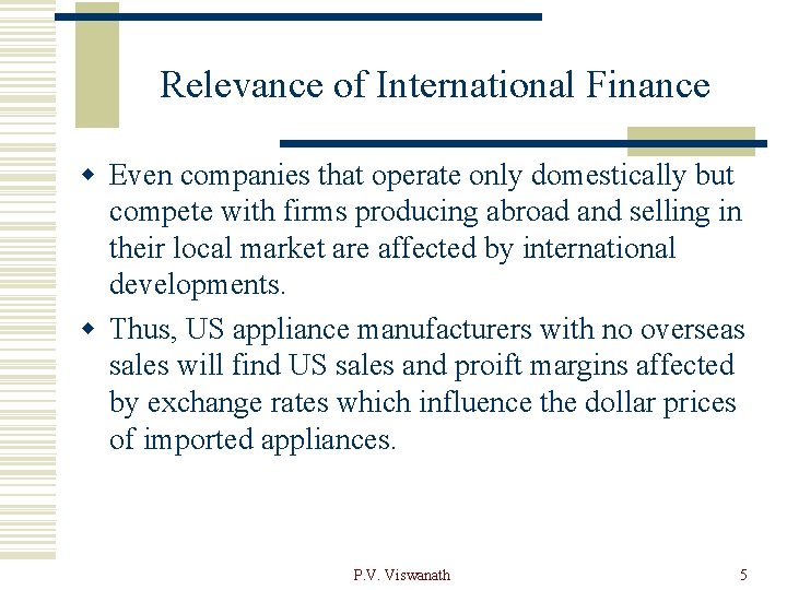 Relevance of International Finance w Even companies that operate only domestically but compete with