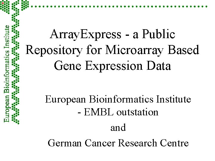 Array. Express - a Public Repository for Microarray Based Gene Expression Data European Bioinformatics