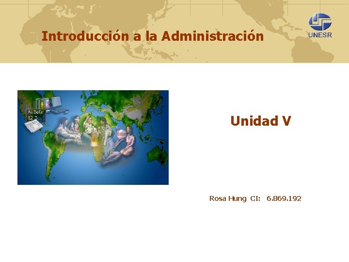 Introducción a la Administración Unidad V Rosa Hung CI: 6. 869. 192 