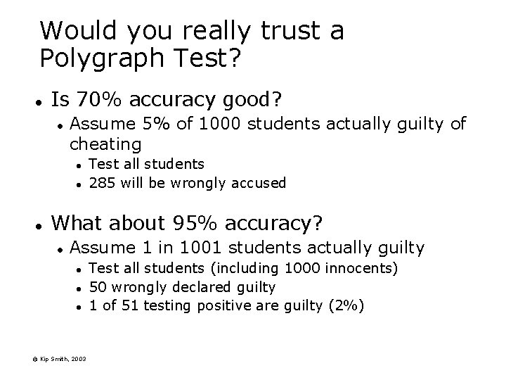 Would you really trust a Polygraph Test? l Is 70% accuracy good? l Assume Would you really trust a Polygraph Test? l Is 70% accuracy good? l Assume