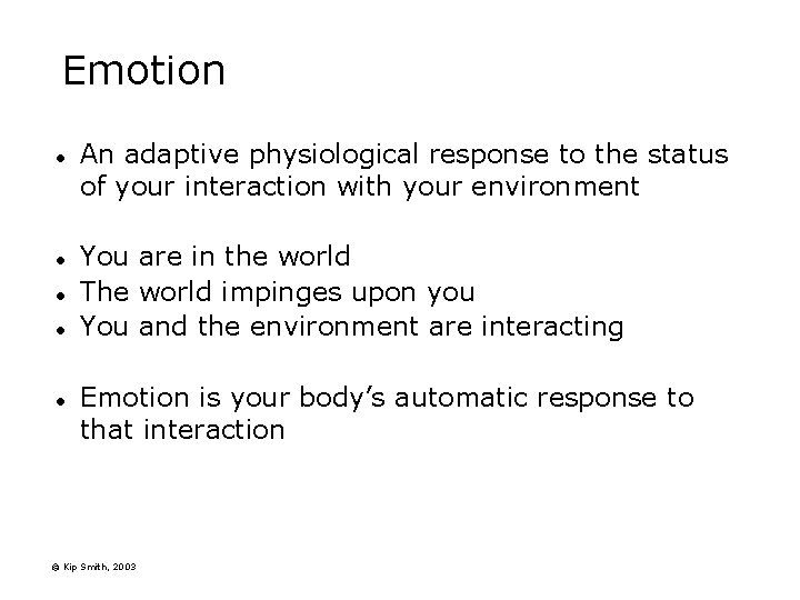 Emotion l l l An adaptive physiological response to the status of your interaction Emotion l l l An adaptive physiological response to the status of your interaction