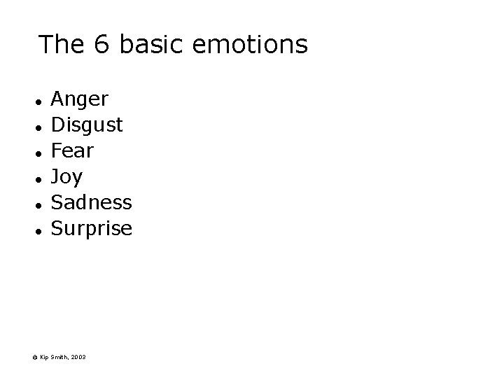 The 6 basic emotions l l l Anger Disgust Fear Joy Sadness Surprise © The 6 basic emotions l l l Anger Disgust Fear Joy Sadness Surprise ©