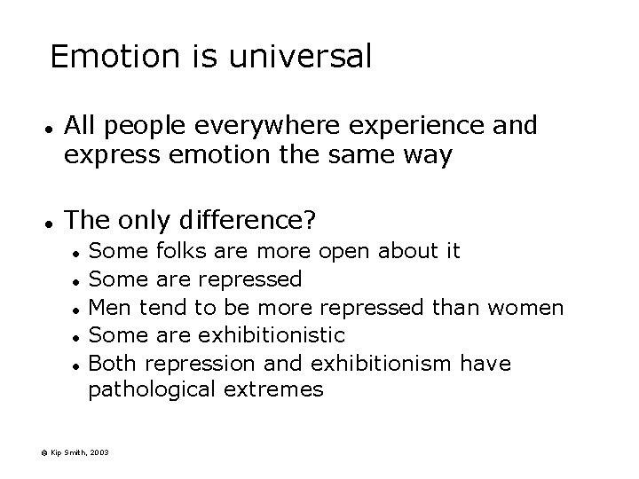 Emotion is universal l l All people everywhere experience and express emotion the same Emotion is universal l l All people everywhere experience and express emotion the same
