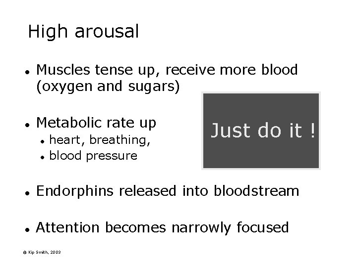 High arousal l l Muscles tense up, receive more blood (oxygen and sugars) Metabolic High arousal l l Muscles tense up, receive more blood (oxygen and sugars) Metabolic