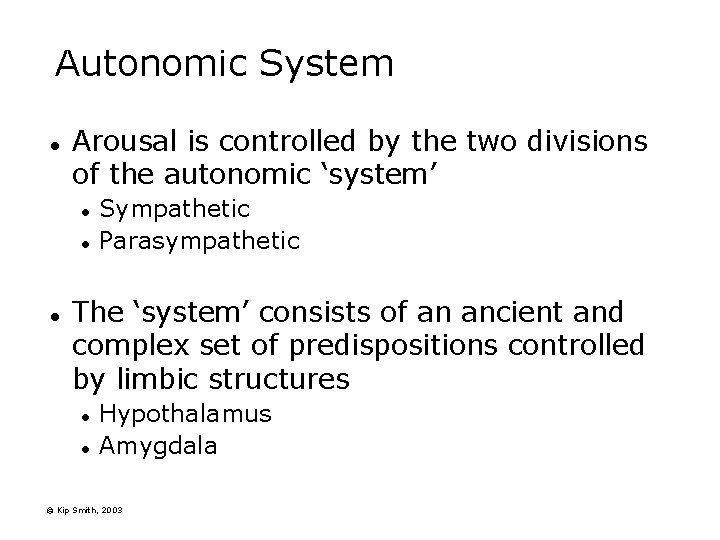 Autonomic System l Arousal is controlled by the two divisions of the autonomic ‘system’ Autonomic System l Arousal is controlled by the two divisions of the autonomic ‘system’
