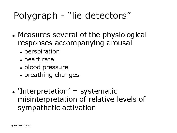 Polygraph - “lie detectors” l Measures several of the physiological responses accompanying arousal l Polygraph - “lie detectors” l Measures several of the physiological responses accompanying arousal l