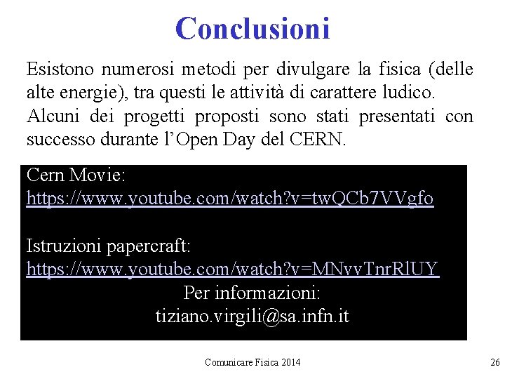 Conclusioni Esistono numerosi metodi per divulgare la fisica (delle alte energie), tra questi le