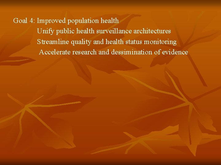 Goal 4: Improved population health Unify public health surveillance architectures Streamline quality and health
