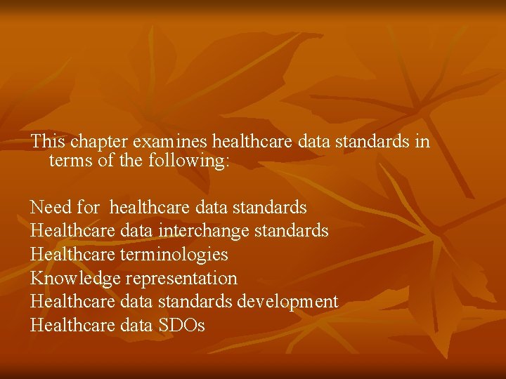 This chapter examines healthcare data standards in terms of the following: Need for healthcare