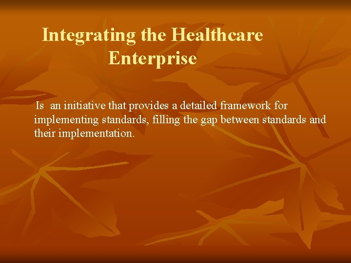 Integrating the Healthcare Enterprise Is an initiative that provides a detailed framework for implementing