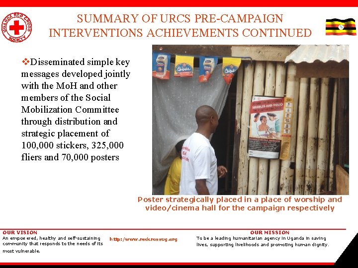 SUMMARY OF URCS PRE-CAMPAIGN INTERVENTIONS ACHIEVEMENTS CONTINUED v. Disseminated simple key messages developed jointly