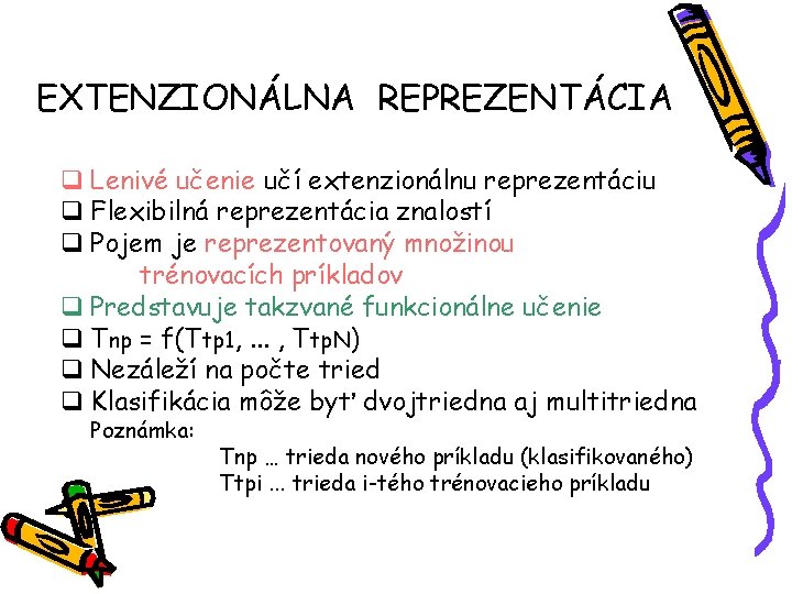 EXTENZIONÁLNA REPREZENTÁCIA q Lenivé učenie učí extenzionálnu reprezentáciu q Flexibilná reprezentácia znalostí q Pojem