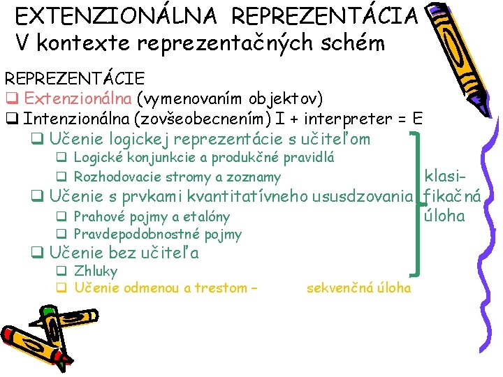 EXTENZIONÁLNA REPREZENTÁCIA V kontexte reprezentačných schém REPREZENTÁCIE q Extenzionálna (vymenovaním objektov) q Intenzionálna (zovšeobecnením)