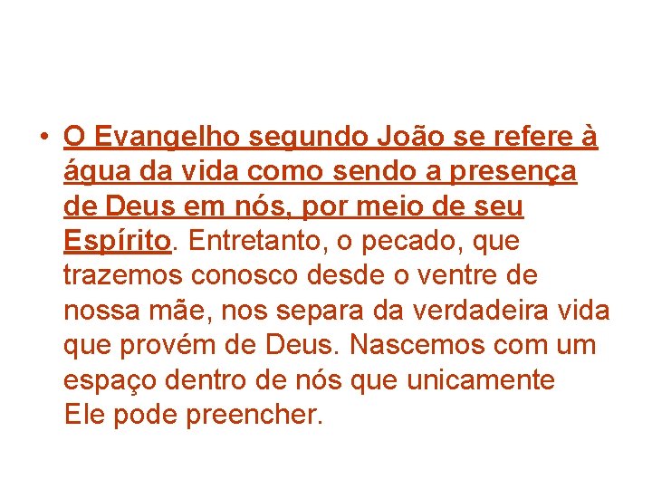  • O Evangelho segundo João se refere à água da vida como sendo