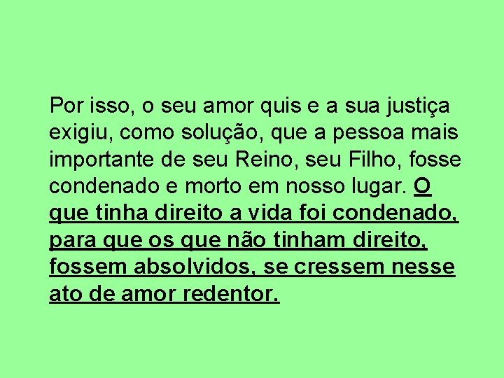  Por isso, o seu amor quis e a sua justiça exigiu, como solução,