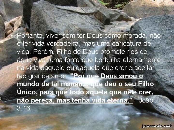  • Portanto, viver sem ter Deus como morada, não é ter vida verdadeira,