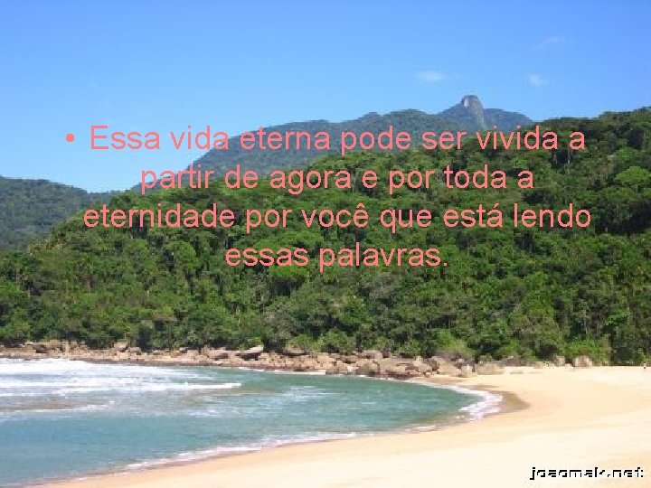  • Essa vida eterna pode ser vivida a partir de agora e por