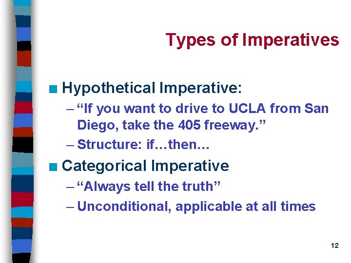 Types of Imperatives n Hypothetical Imperative: – “If you want to drive to UCLA