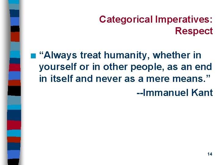 Categorical Imperatives: Respect n “Always treat humanity, whether in yourself or in other people,