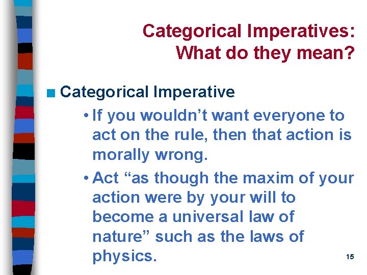 Categorical Imperatives: What do they mean? n Categorical Imperative • If you wouldn’t want