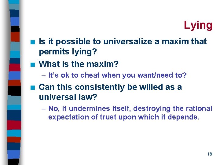 Lying n n Is it possible to universalize a maxim that permits lying? What