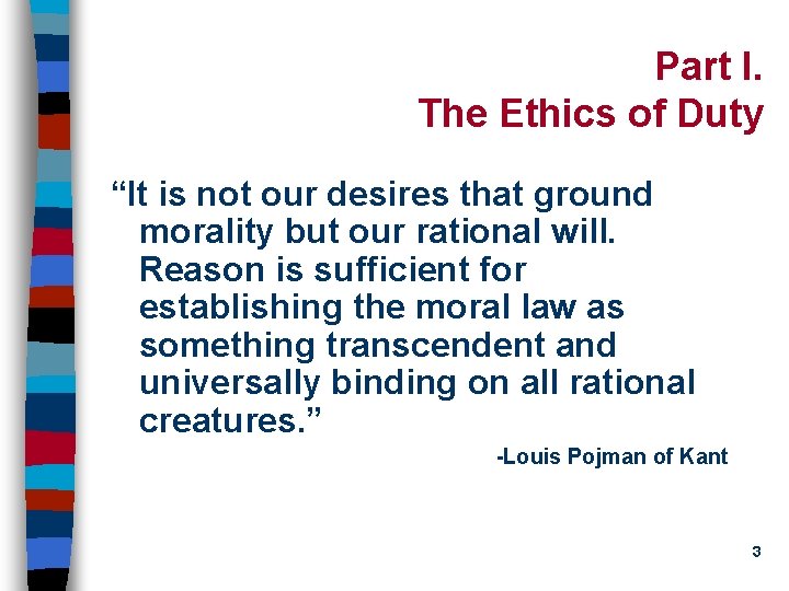 Part I. The Ethics of Duty “It is not our desires that ground morality