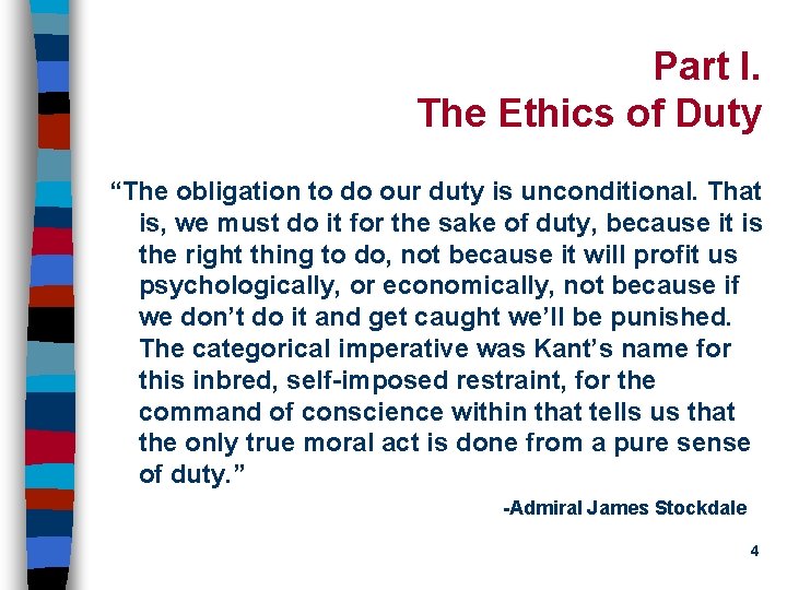 Part I. The Ethics of Duty “The obligation to do our duty is unconditional.