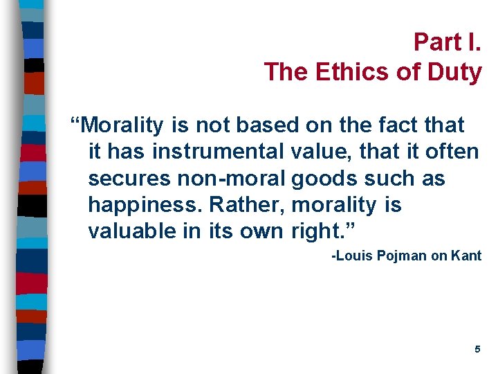 Part I. The Ethics of Duty “Morality is not based on the fact that