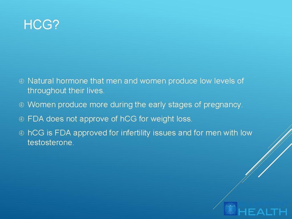 HCG? Natural hormone that men and women produce low levels of throughout their lives.