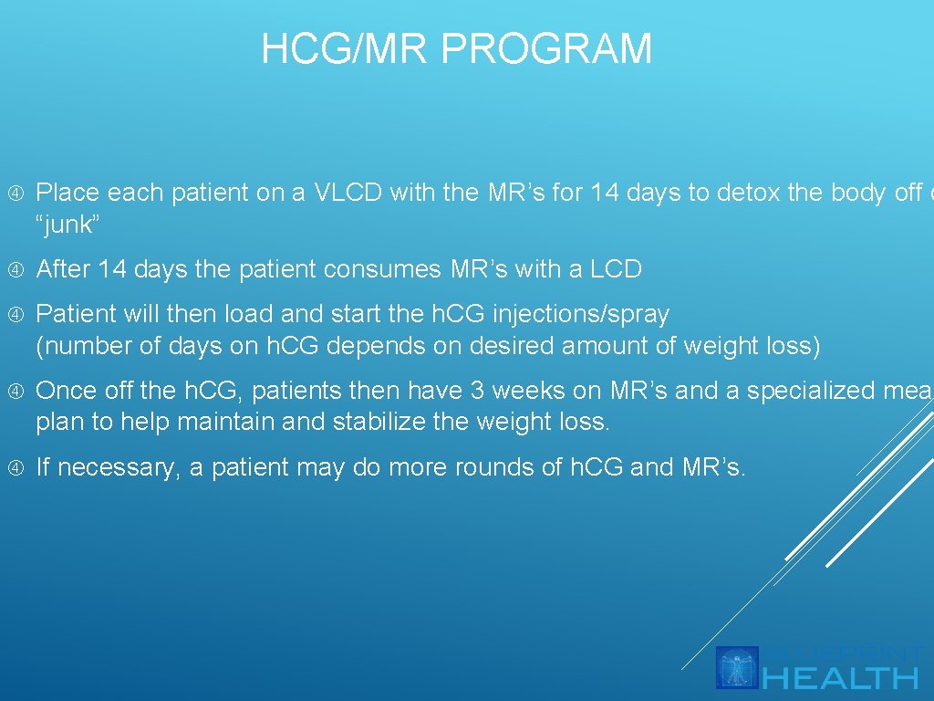 HCG/MR PROGRAM Place each patient on a VLCD with the MR’s for 14 days