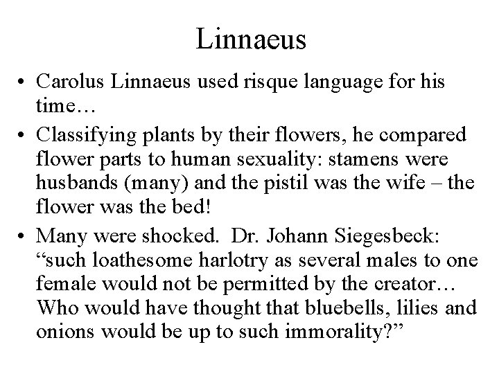 Linnaeus • Carolus Linnaeus used risque language for his time… • Classifying plants by