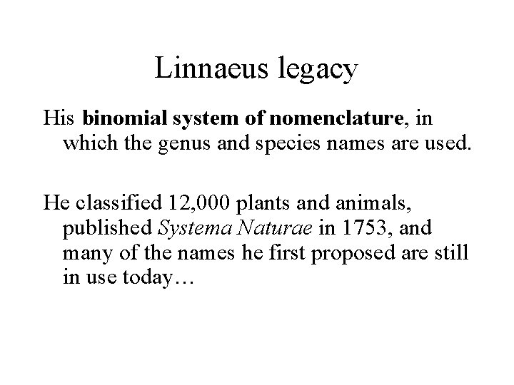 Linnaeus legacy His binomial system of nomenclature, in which the genus and species names