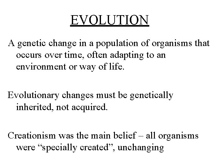 EVOLUTION A genetic change in a population of organisms that occurs over time, often