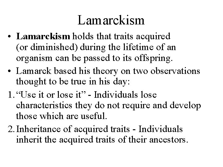 Lamarckism • Lamarckism holds that traits acquired (or diminished) during the lifetime of an