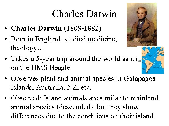 Charles Darwin • Charles Darwin (1809 -1882) • Born in England, studied medicine, theology…