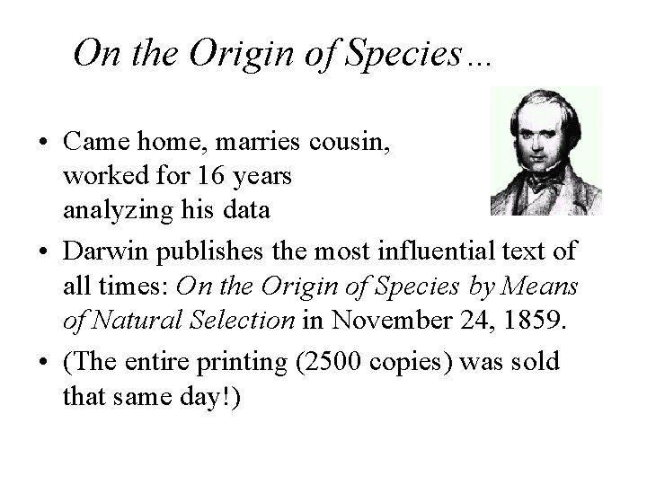 On the Origin of Species… • Came home, marries cousin, worked for 16 years