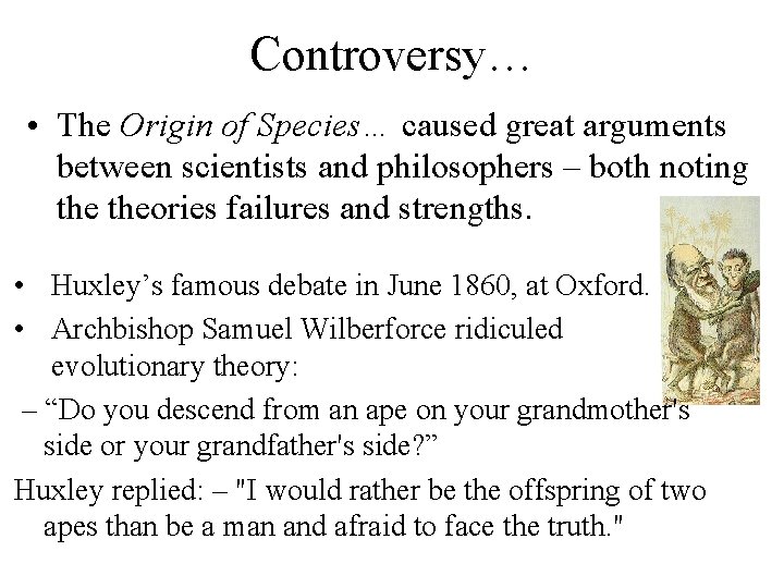 Controversy… • The Origin of Species… caused great arguments between scientists and philosophers –