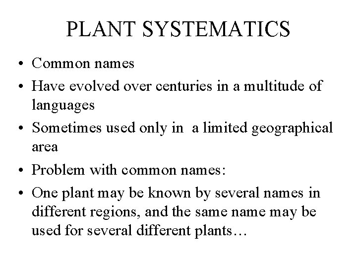 PLANT SYSTEMATICS • Common names • Have evolved over centuries in a multitude of