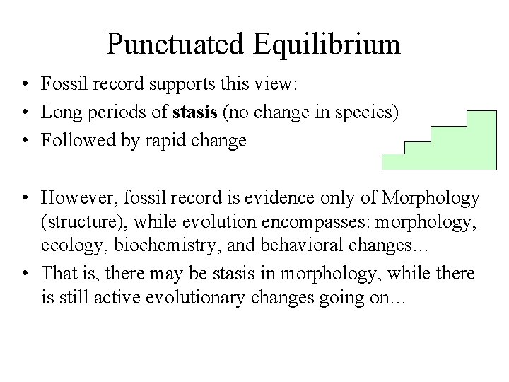 Punctuated Equilibrium • Fossil record supports this view: • Long periods of stasis (no