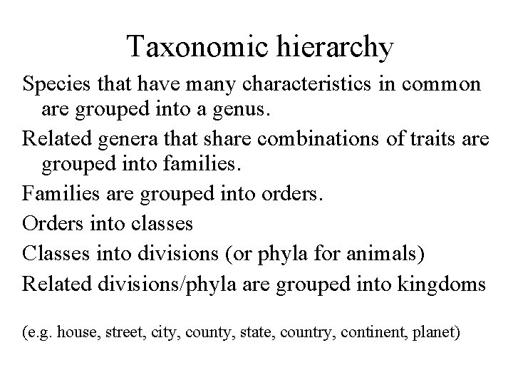 Taxonomic hierarchy Species that have many characteristics in common are grouped into a genus.