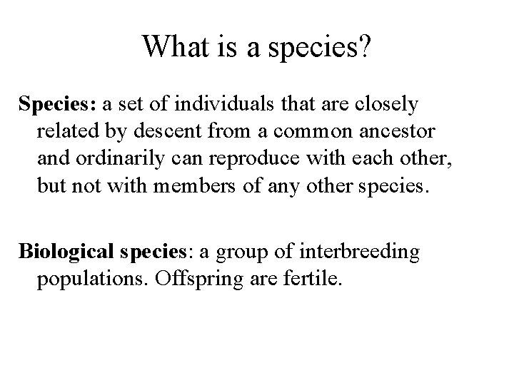 What is a species? Species: a set of individuals that are closely related by