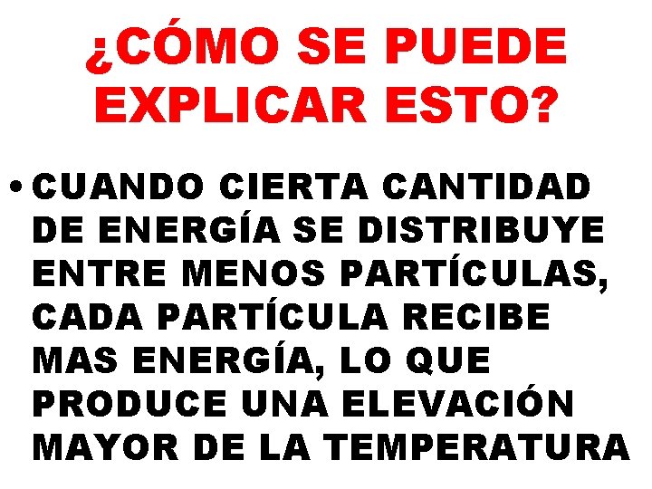 ¿CÓMO SE PUEDE EXPLICAR ESTO? • CUANDO CIERTA CANTIDAD DE ENERGÍA SE DISTRIBUYE ENTRE