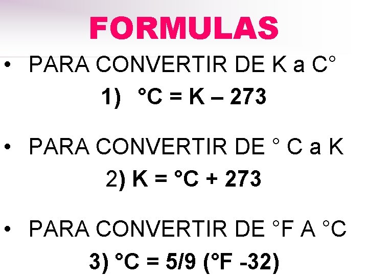 FORMULAS • PARA CONVERTIR DE K a C° 1) °C = K – 273