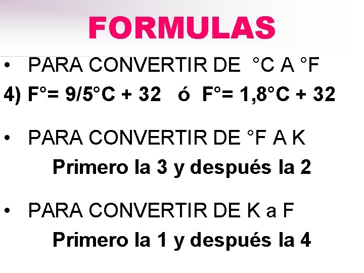 FORMULAS • PARA CONVERTIR DE °C A °F 4) F°= 9/5°C + 32 ó